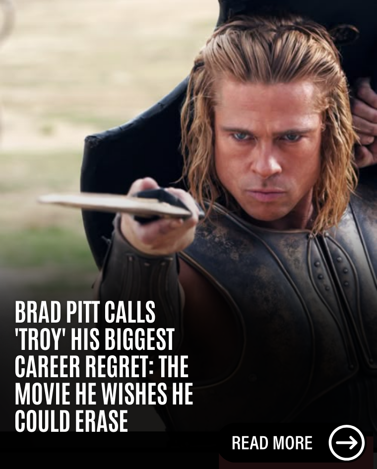 Brad Pitt Calls ‘Troy’ His Biggest Career Regret The Movie He Wishes